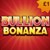 Bullion Bonanza